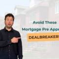 Avoid These Mortgage Pre Approval Dealbreakers