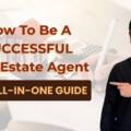 How To Be A Successful Real Estate Agent: The All-In-One Guide
