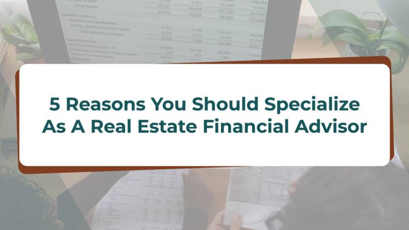 5 Reasons You Should Specialize As A Real Estate Financial Advisor cover